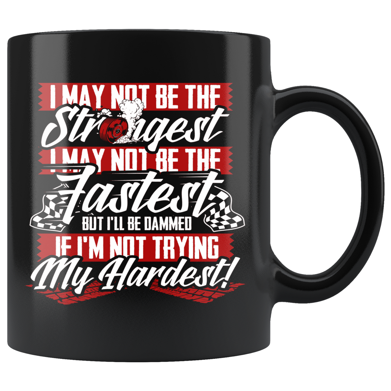 I May Not Be The Strongest I May Not Be The Fastest But I'll Be Damned If I'm Not Trying My Hardest Mug!