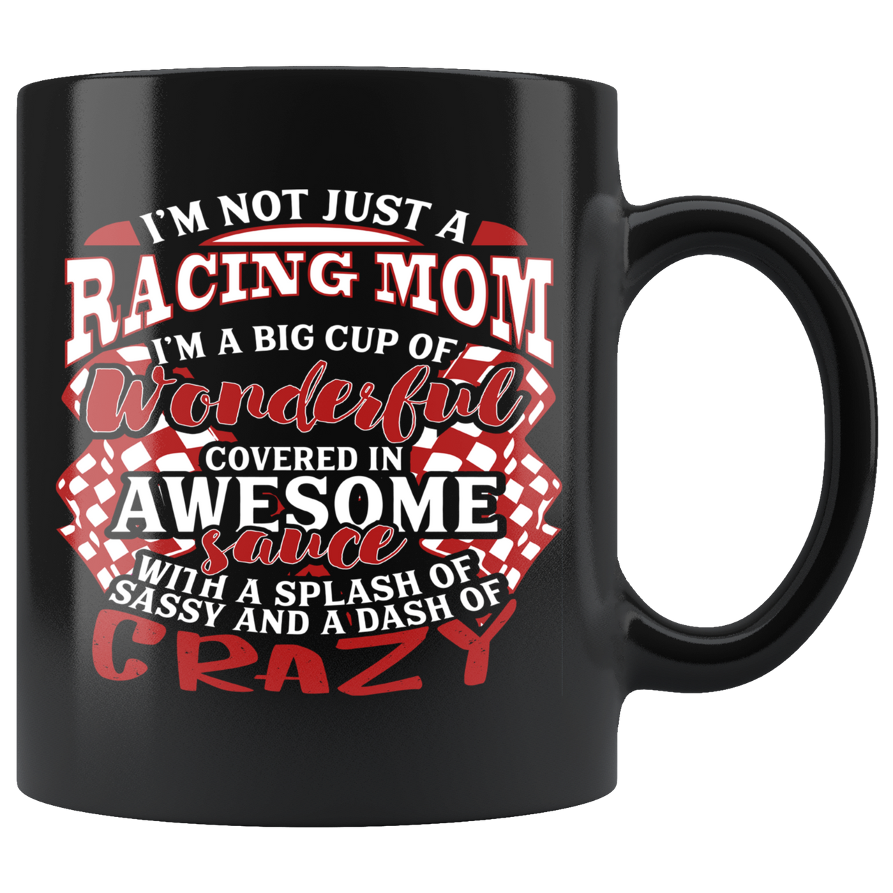 I'm Not Just A Racing Mom I'm A Big Cup Of Wonderful Mug!