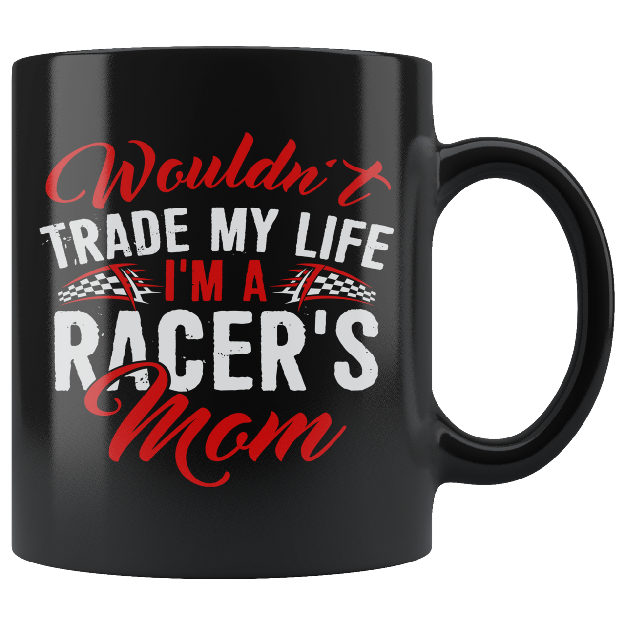 Wouldn't Trade My Life I'm A Racer's Mom RV Mug!