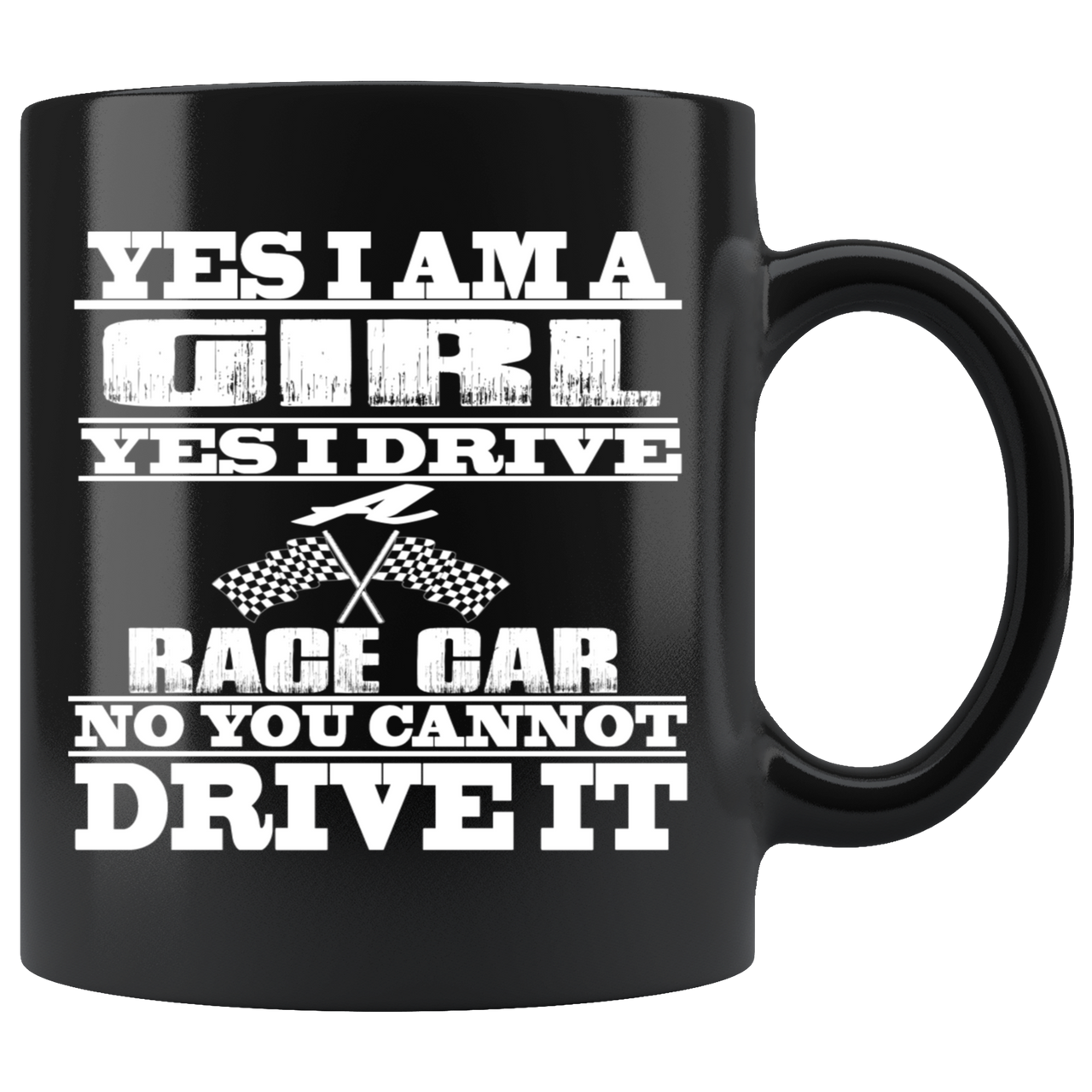 Yes I'm A Girl Yes I Drive A Race Car No You Cannot Drive It Mug!