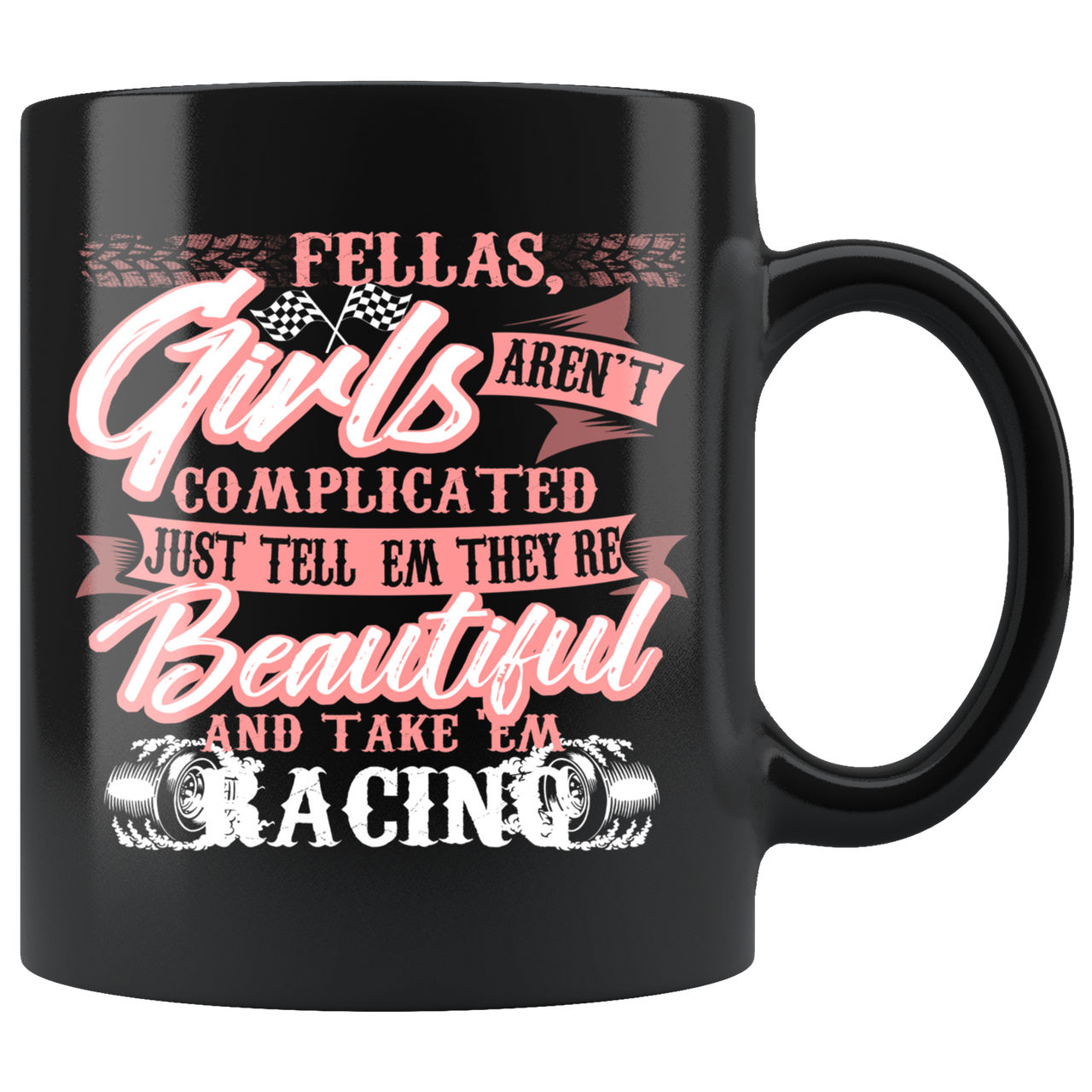 Fellas Girls Aren't Complicated Just Tell Them They're Beautiful And Take Them Racing Mug!