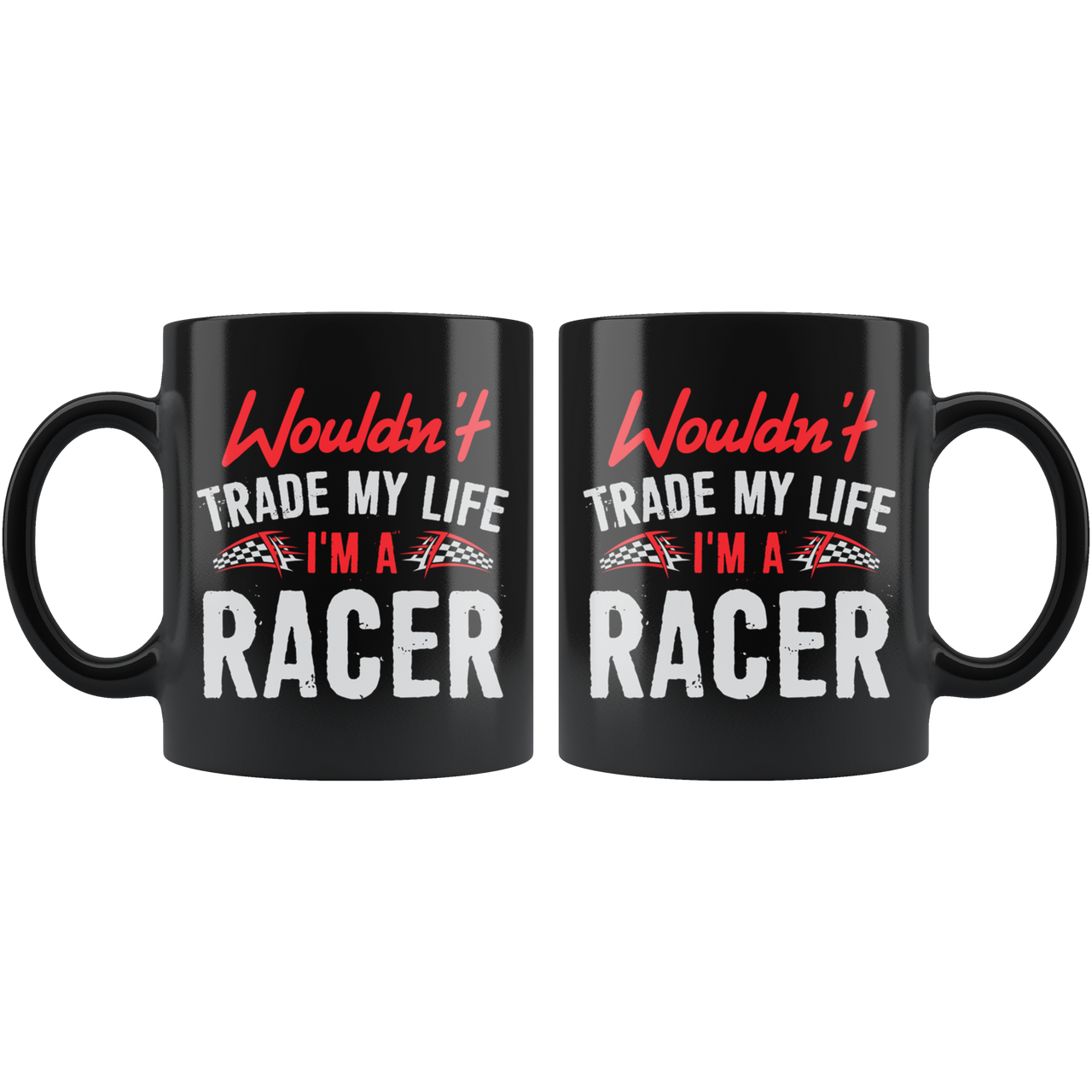 Wouldn't Trade My Life I'm A Racer Mug!