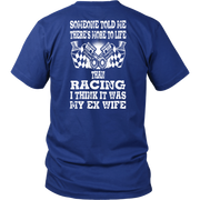 Someone Told Me There's More To Life Than Racing Wife T-Shirt