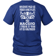 Someone Told Me There's More To Life Than Racing Girlfriend T-Shirt