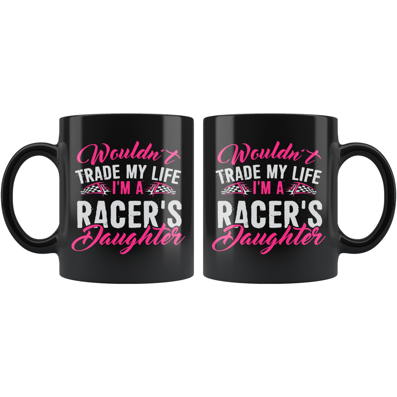 Wouldn't Trade My Life I'm A Racer's Daughter Mug!