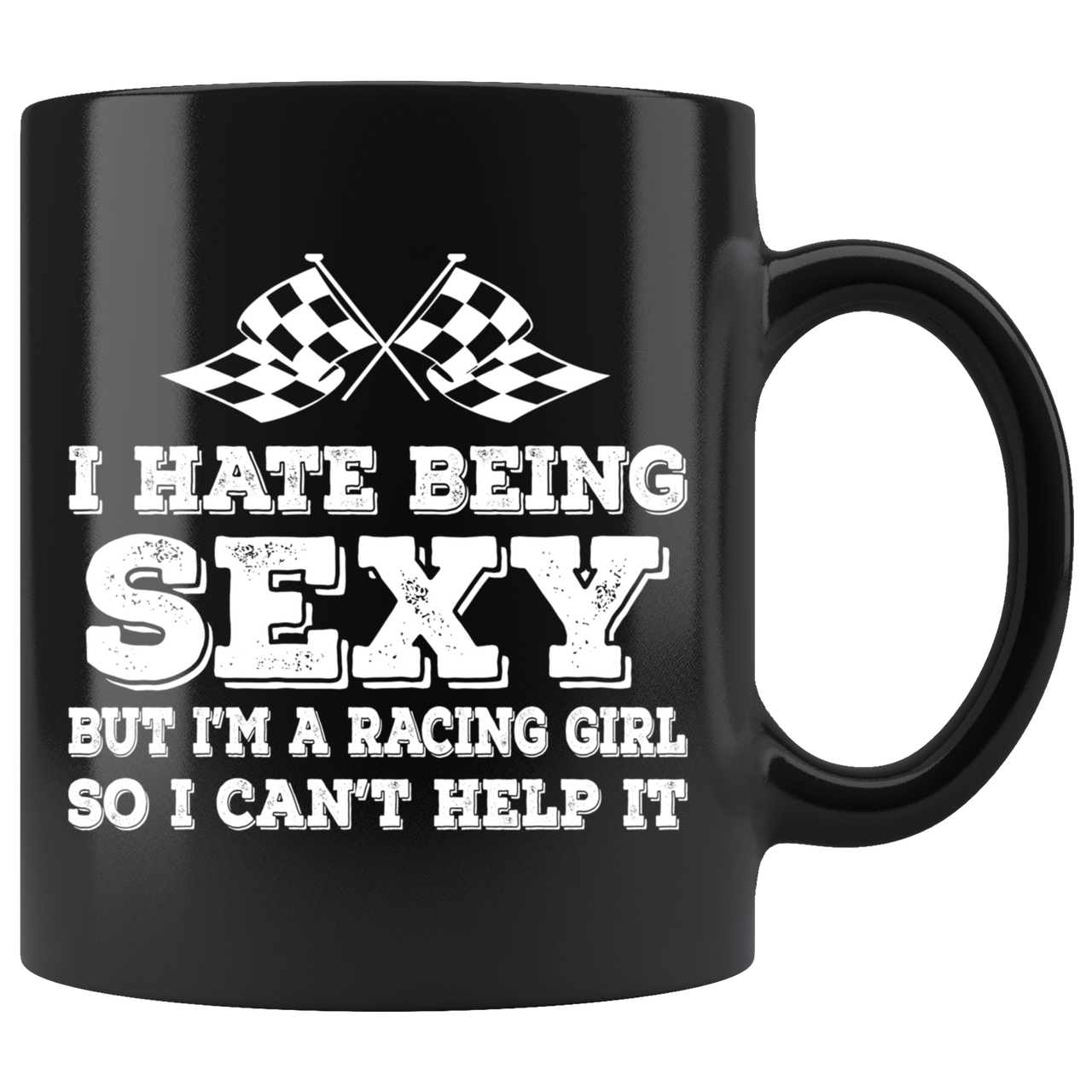 I Hate Being Sexy But I'm A Racing Girl So I Can't Help It Mug!