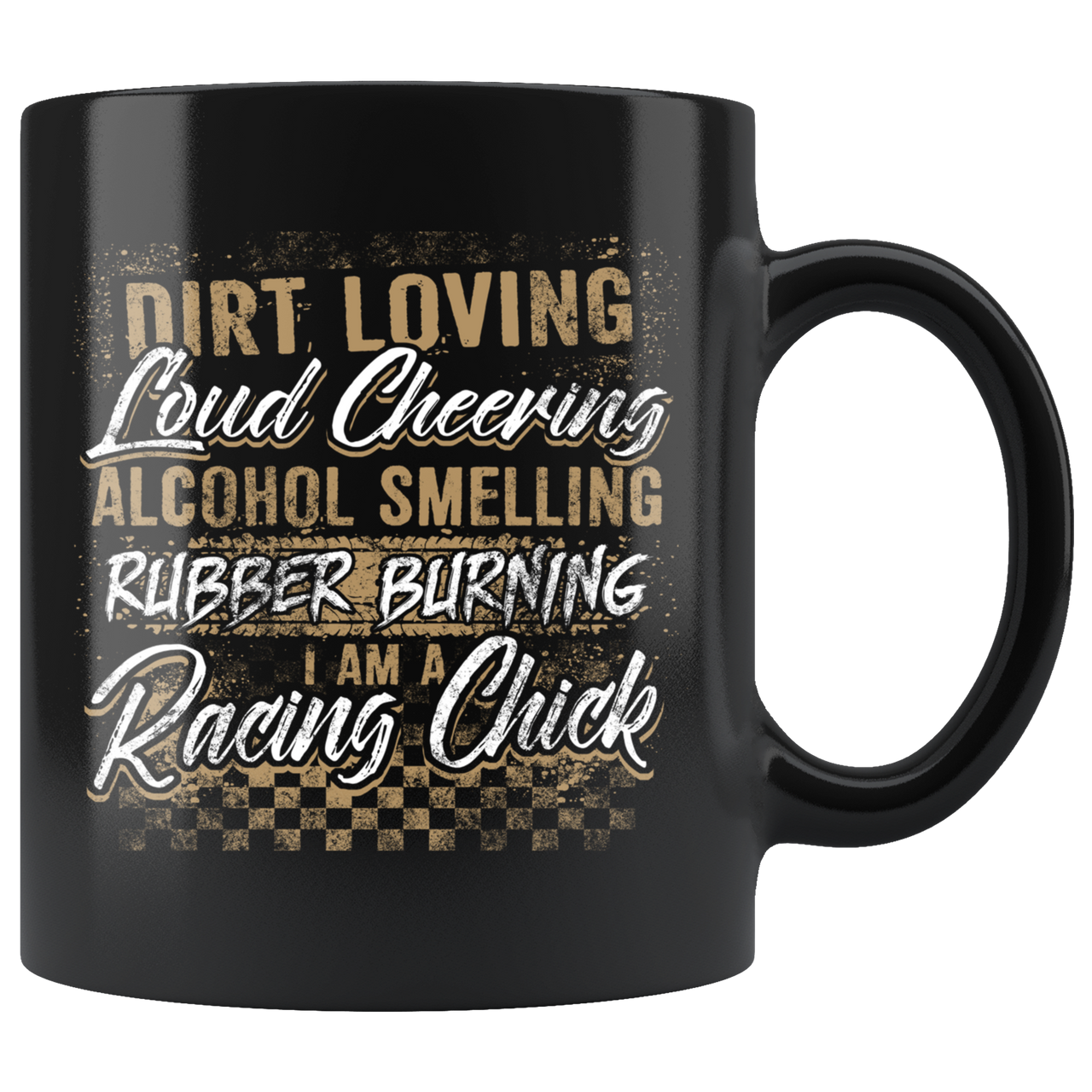 Dirt Loving Loud Cheering Alcohol Smelling Rubber Burning I'm A Racing Chick Mug!