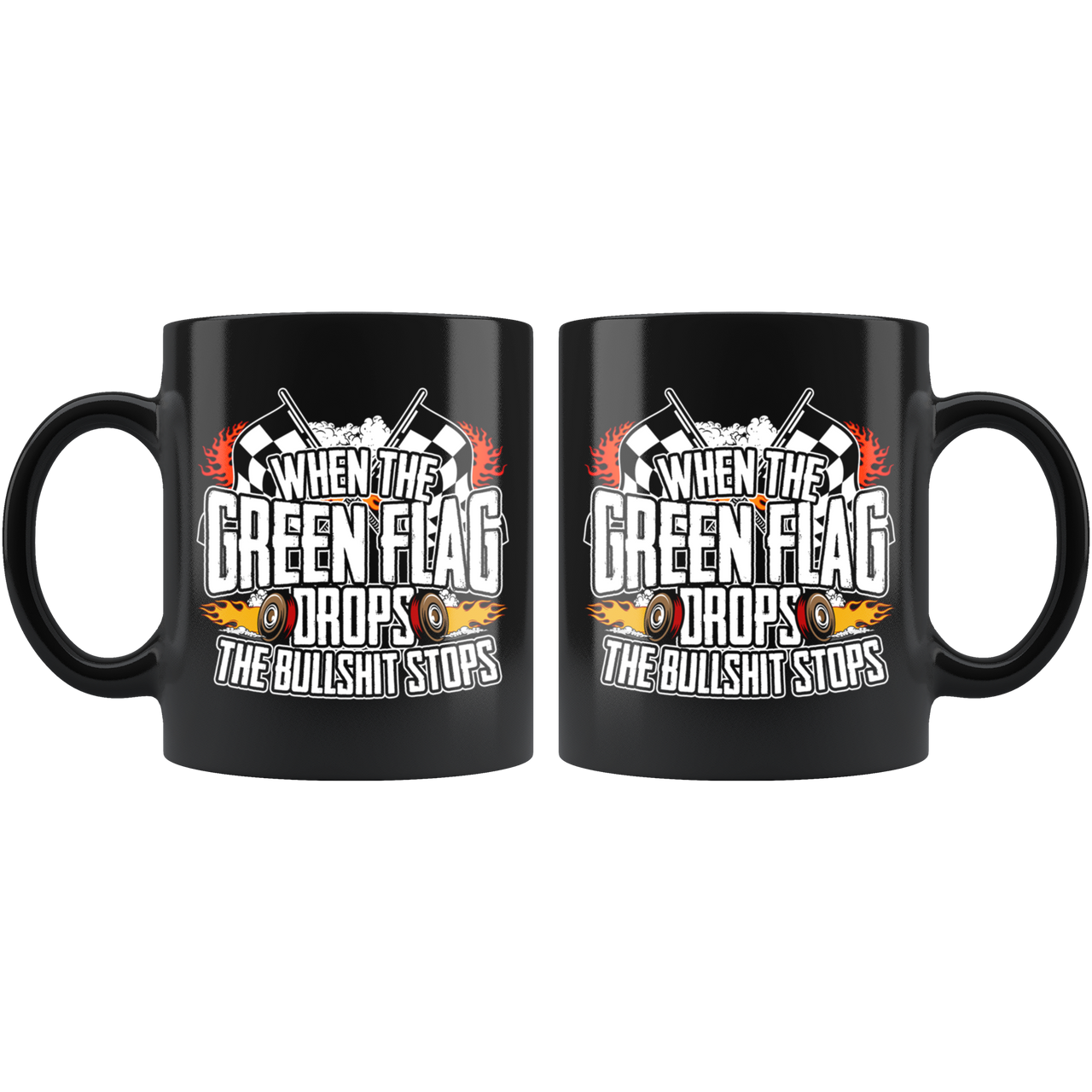 When The Green Flag Drops The Bullshit Ends Mug!