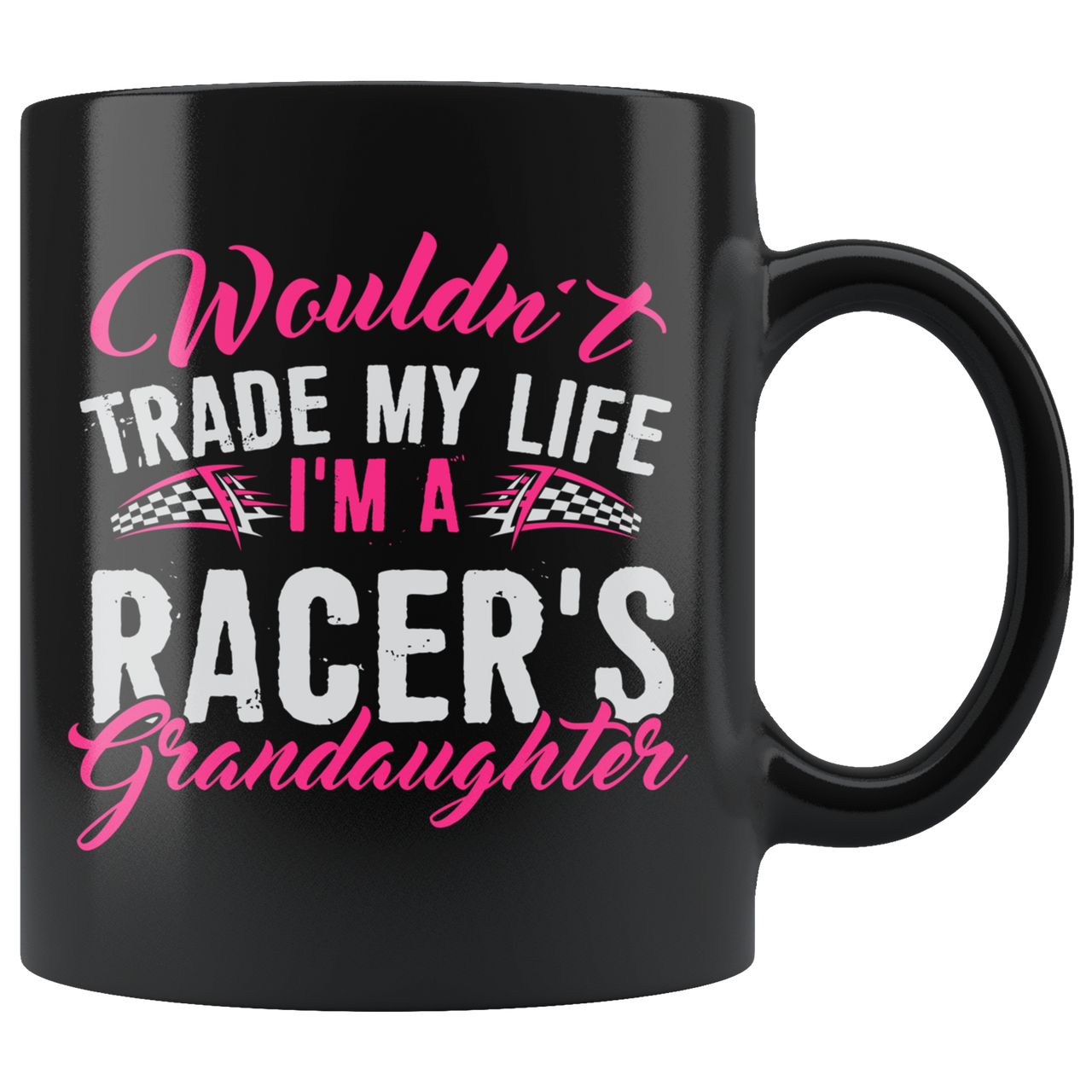 Wouldn't Trade My Life I'm A Racer's Granddaughter Mug!