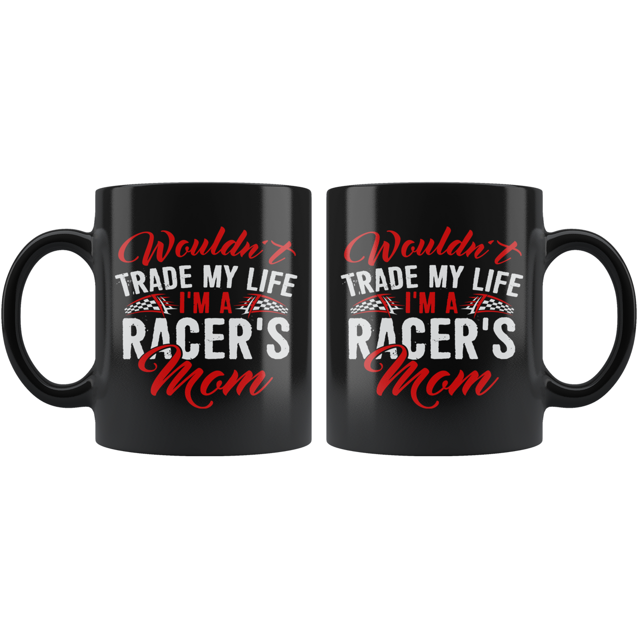 Wouldn't Trade My Life I'm A Racer's Mom RV Mug!
