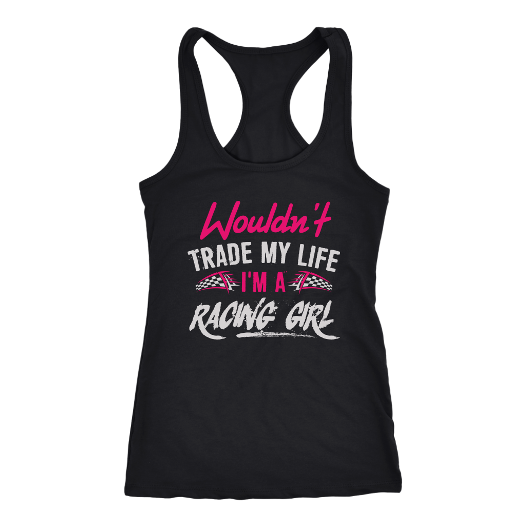 Wouldn't Trade My Life I'm A Racing Girl T-Shirts!