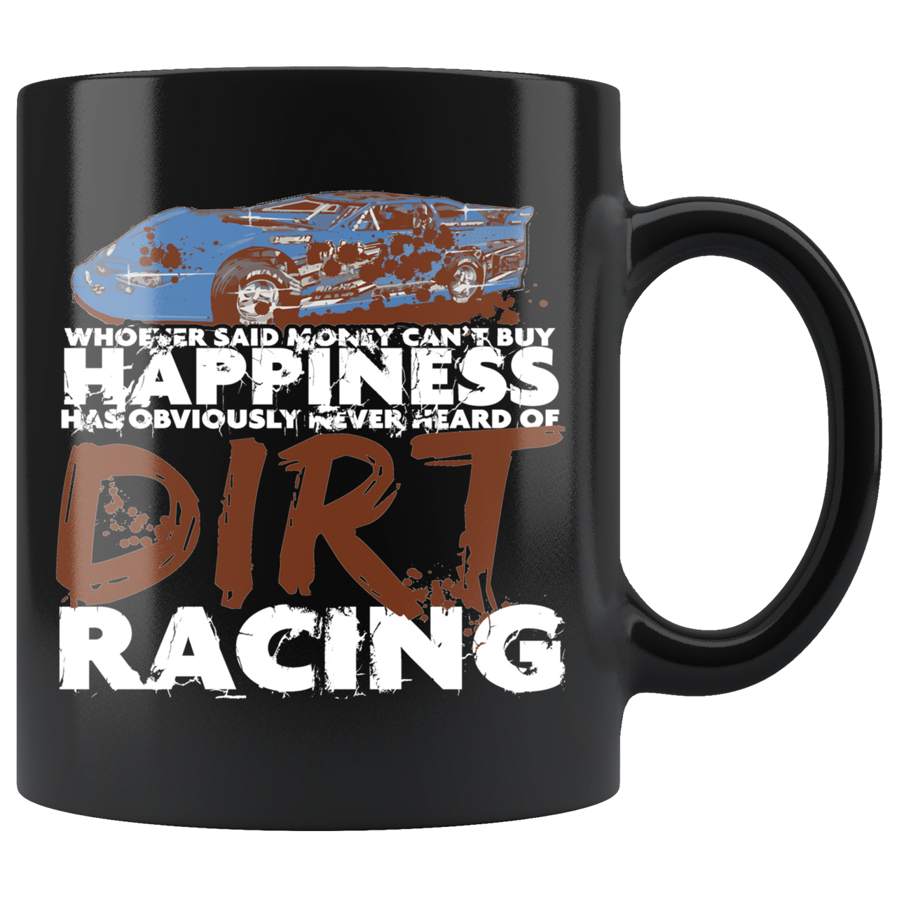 Whoever Said Money Can't Buy Happiness Never Hear Of Dirt Racing Late Model Mug!