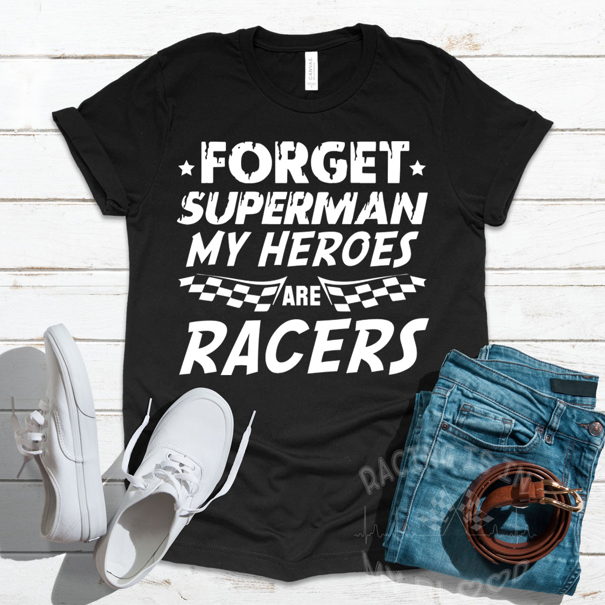 Forget Superman My Super Heroes Are Racers T-Shirts!