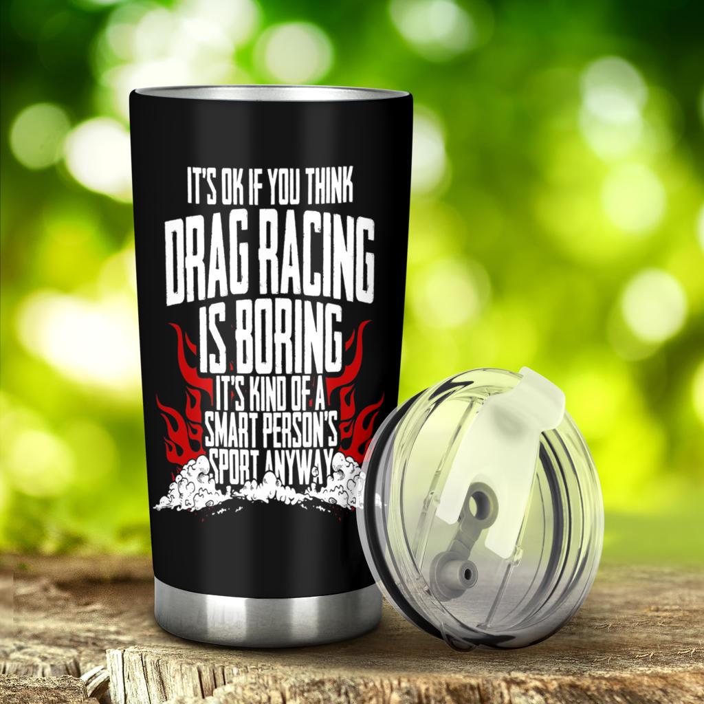 Drag Racing Is A Smart Person's Sport Tumbler