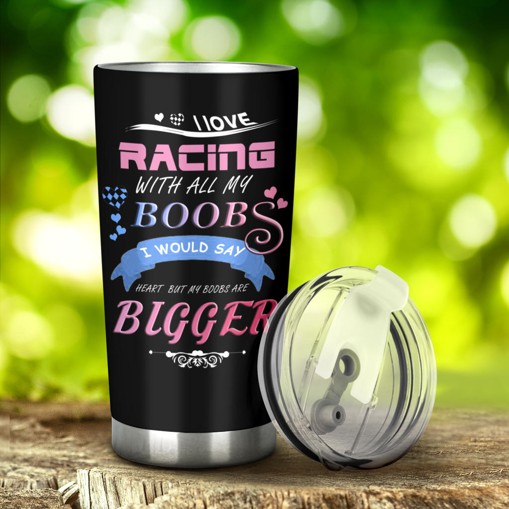 I Love Racing With All My Boobs Tumbler