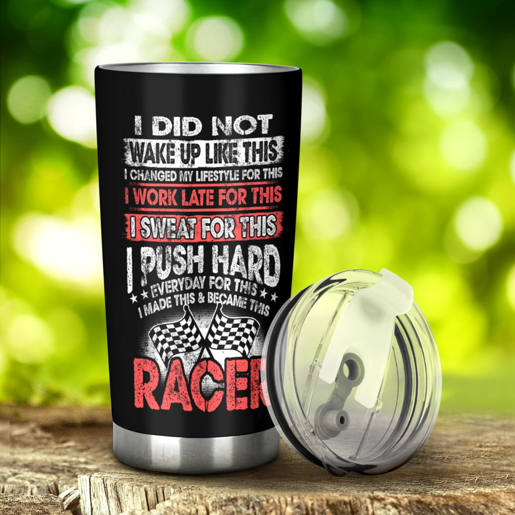 I Did Not Wake Up Like This Racer Tumbler