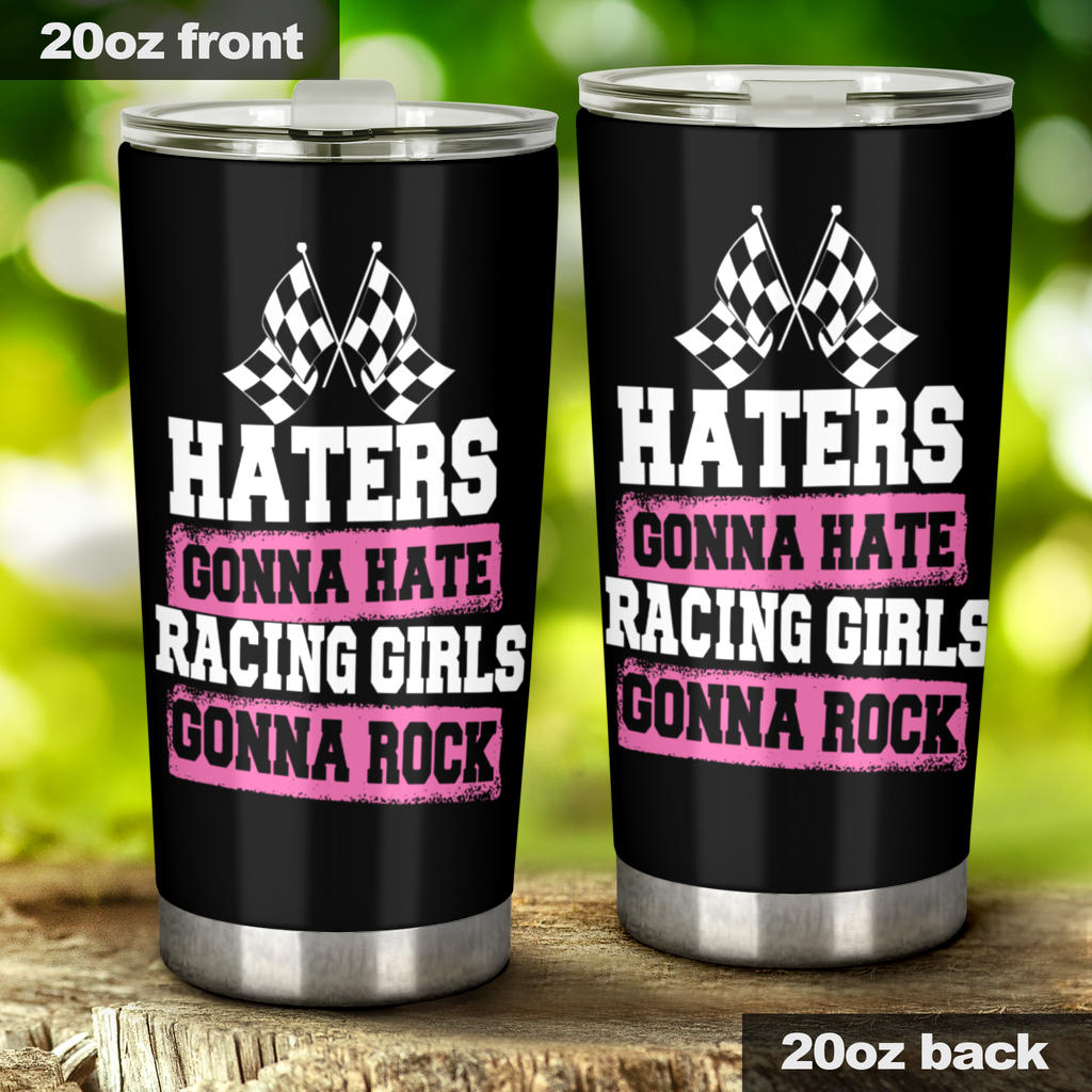 Haters Gonna Hate Racing Girls Gonna Rock Tumbler