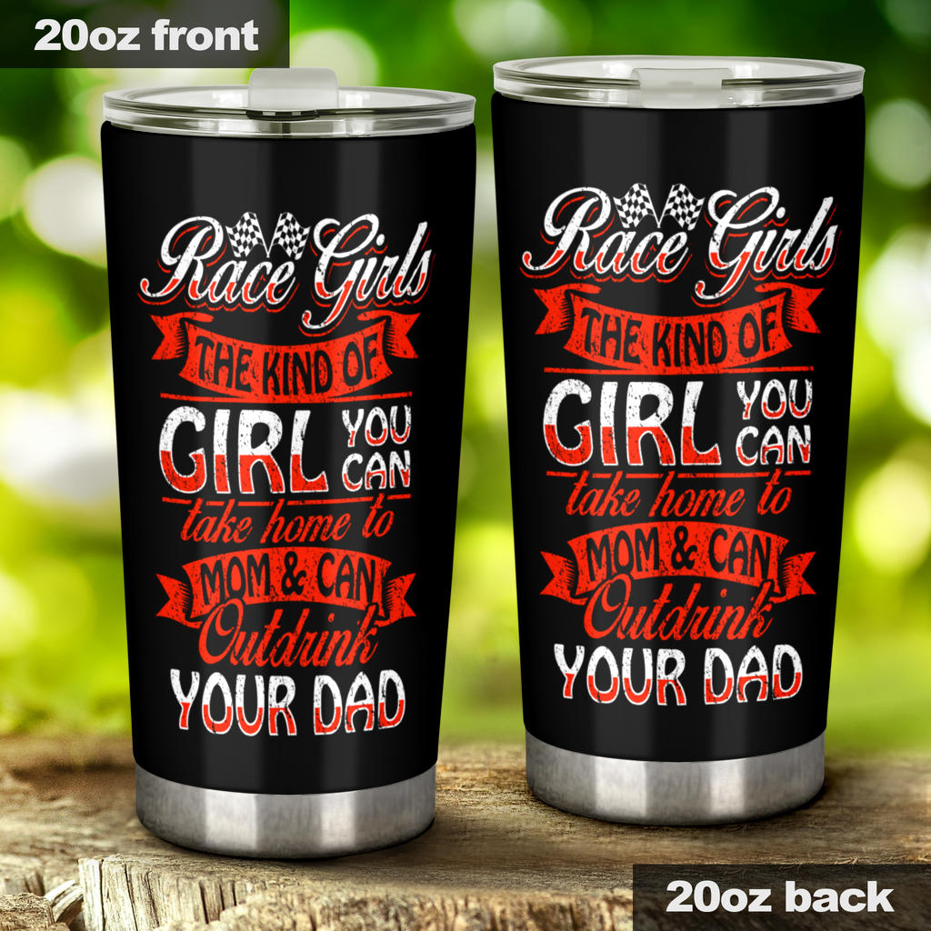 Race Girls Outdrink Your Dad Tumbler