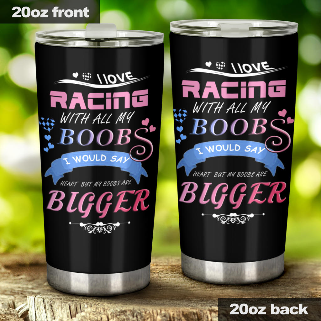 I Love Racing With All My Boobs Tumbler