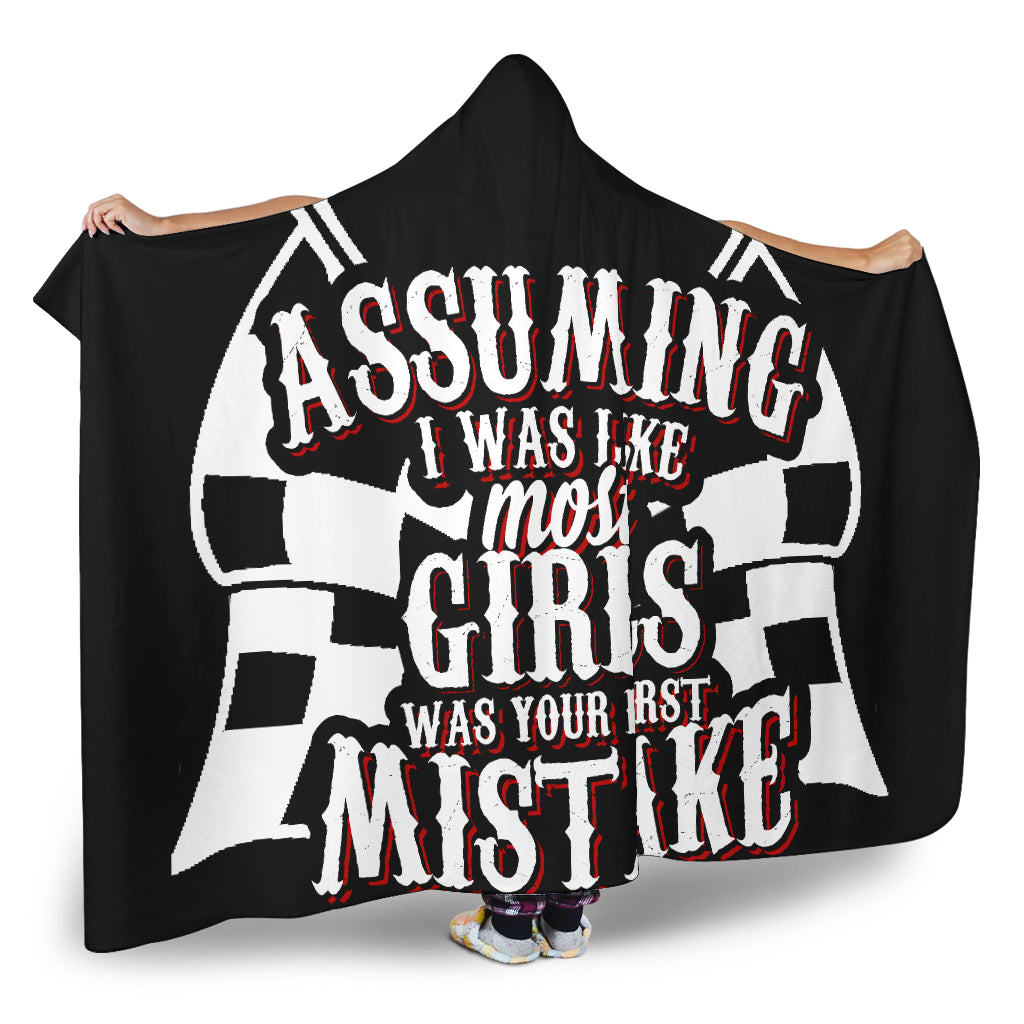 Assuming I Was Like Most Girls was your first mistake Racing Hooded Blanket