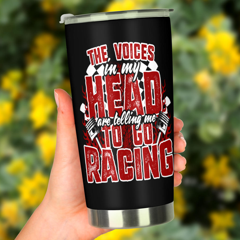 The Voices In My Head Are Telling Me To Go Racing Tumbler