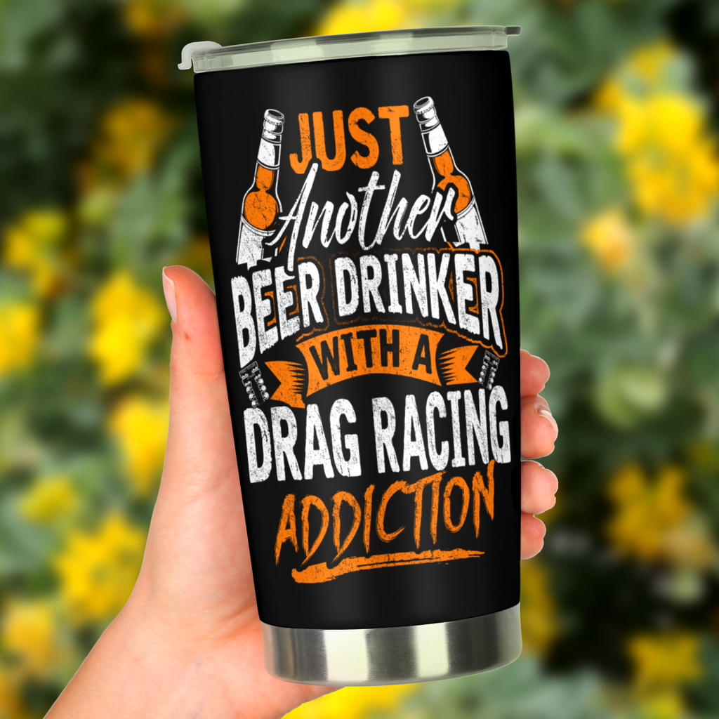 Just Another Beer Drinker With A Drag Racing Addiction Tumbler