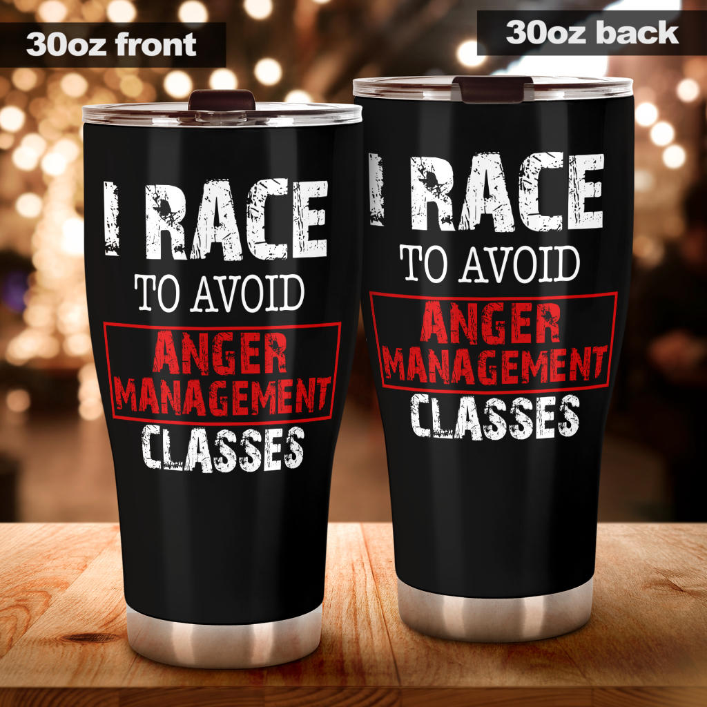 I Race To Avoid Anger Management Classes Tumbler