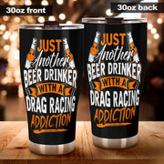 Just Another Beer Drinker With A Drag Racing Addiction Tumbler