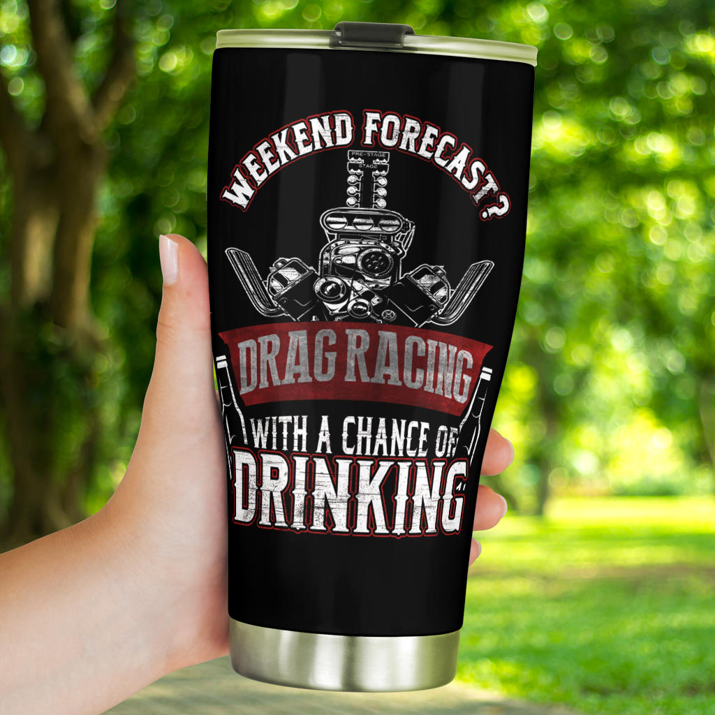 Weekend Forecast Drag Racing With A Chance Of Drinking  Tumbler