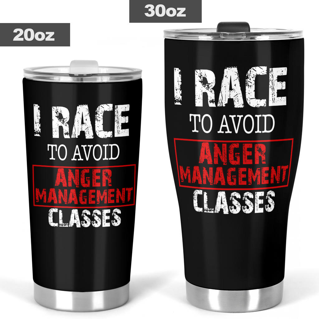 I Race To Avoid Anger Management Classes Tumbler
