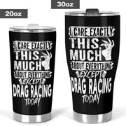 I Care Exactly This Much About Anything Except Drag Racing Today Tumbler
