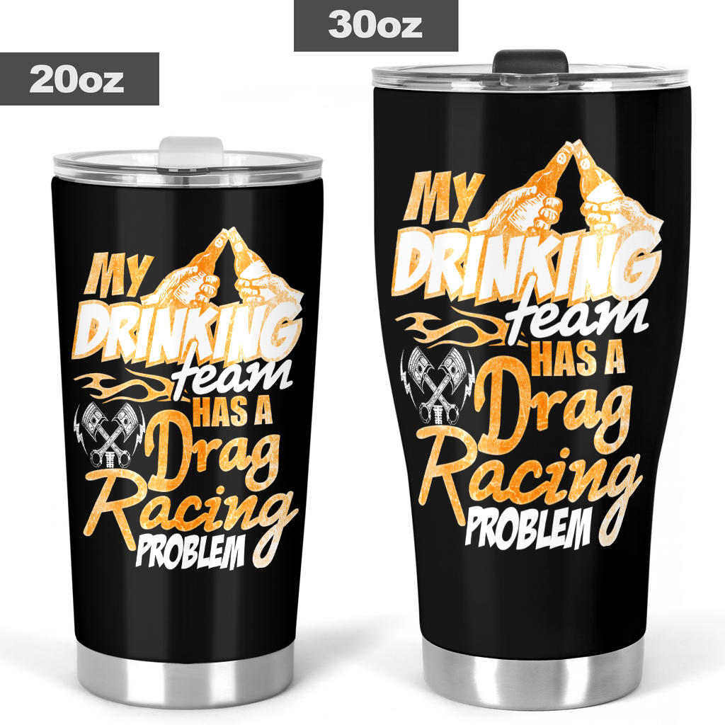 My Drinking Team Has Drag Racing Problem Tumbler