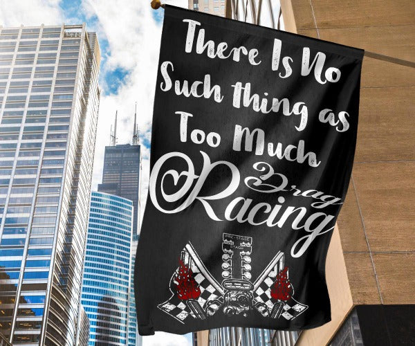 There's No Such Thing As Too Much Drag Racing - Flag