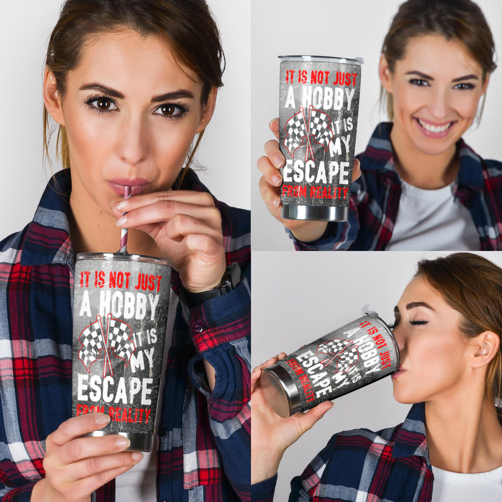 It's Not Just A Hobby it's my escape from reality Racing Tumbler