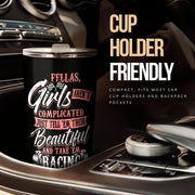 Fellas Girls Aren't Complicated Racing Tumbler