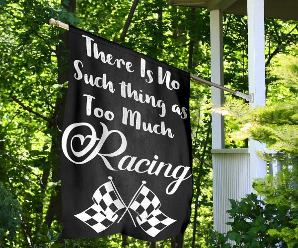 There's No Such Thing As Too Much Racing flag