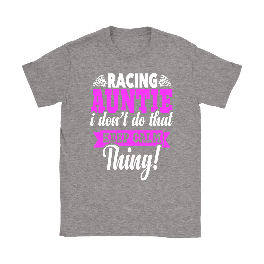 Pink women's racing apparel with funny text reading Racing Auntie I Don't Do That Keep Calm Thing for trackside motorsports fans.