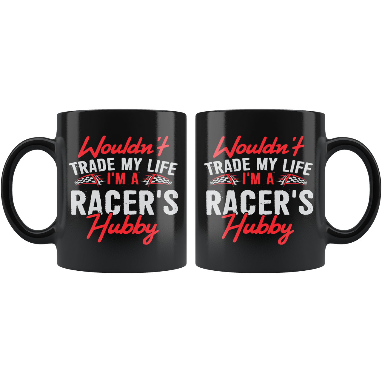 Wouldn't Trade My Life I'm A Racer's Hubby Mug!