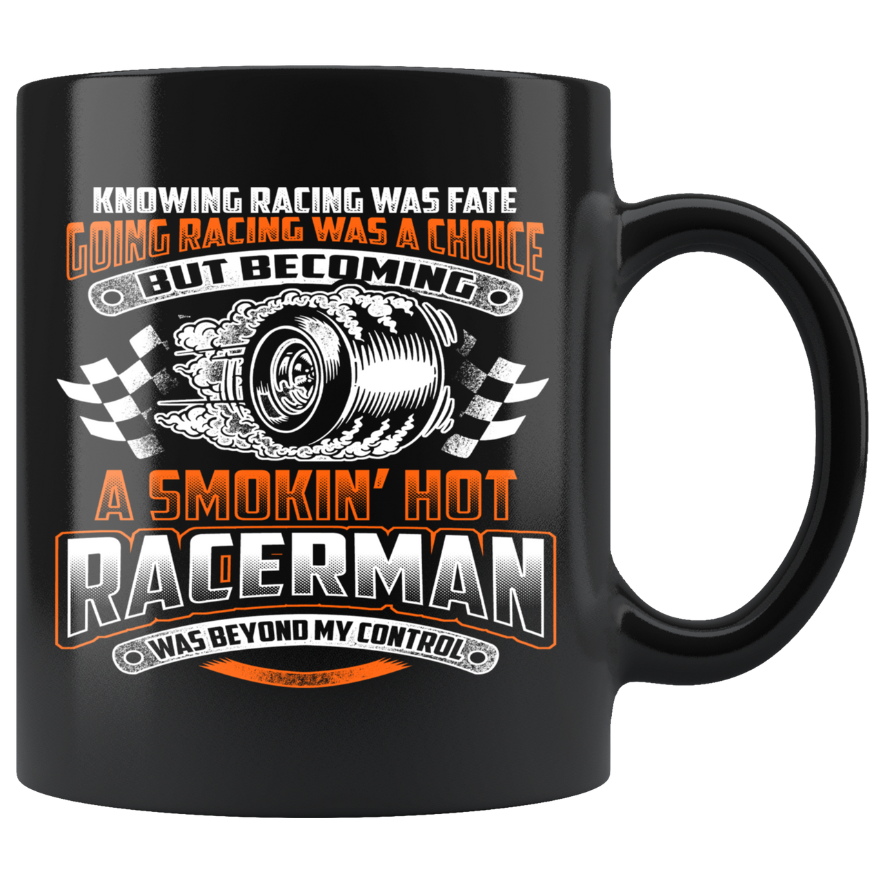 Knowing Racing Was Fate Going Racing Was Choice, Smoking Hot Racerman Mug!