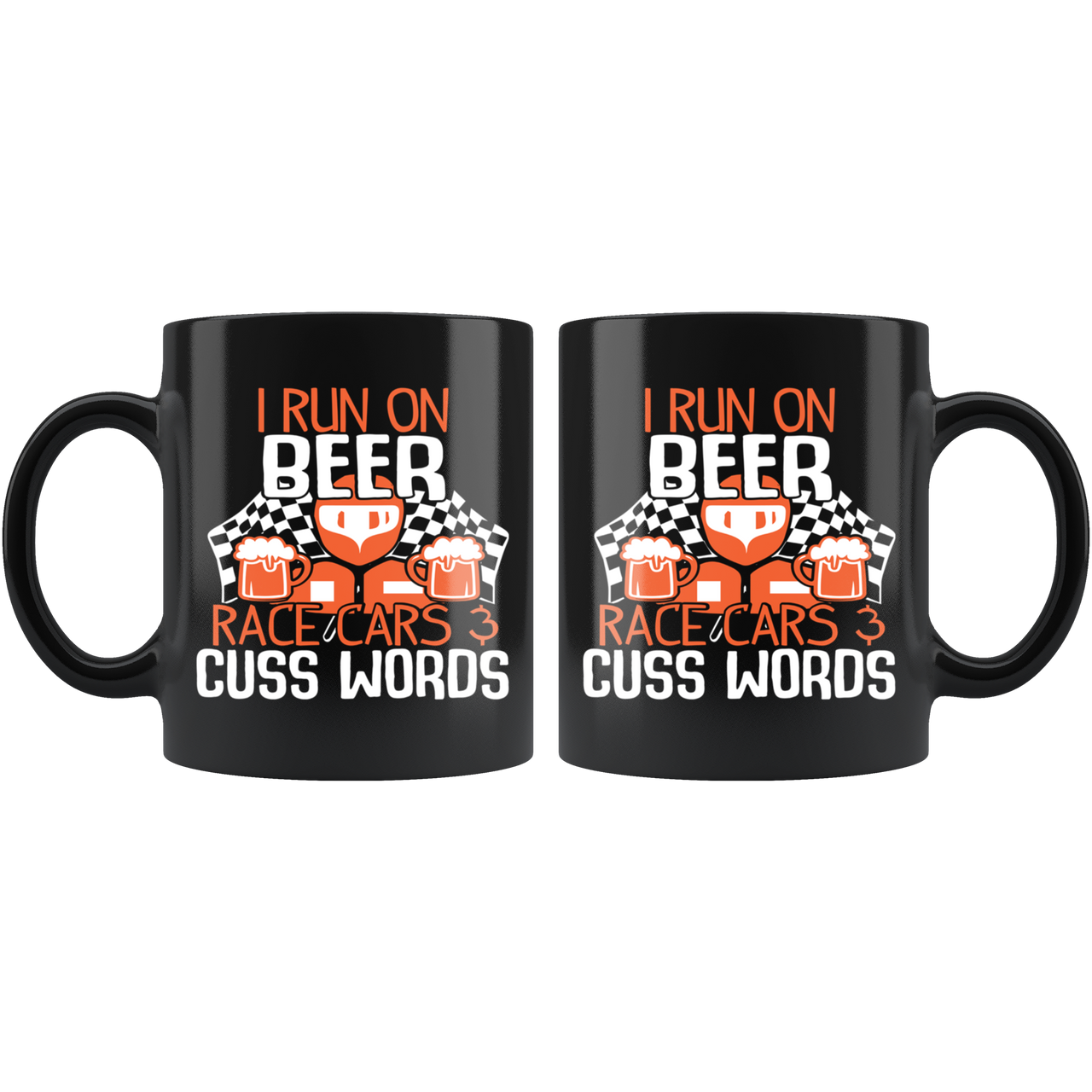 I Run On Beer Race Cars And Cuss Words Mug!