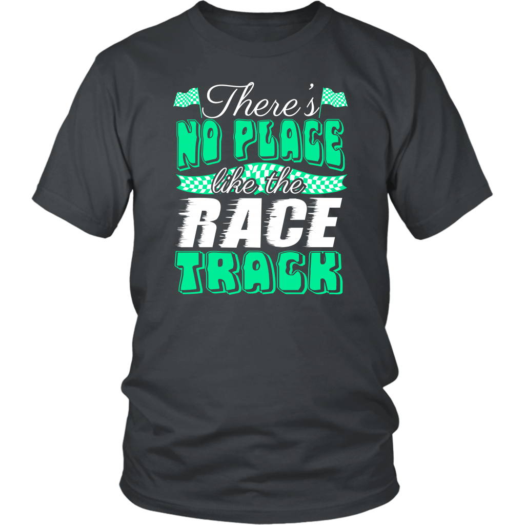 Green custom racing apparel featuring the phrase There's No Place Like The Race Track for stock car, drag racing, and dirt track fans.