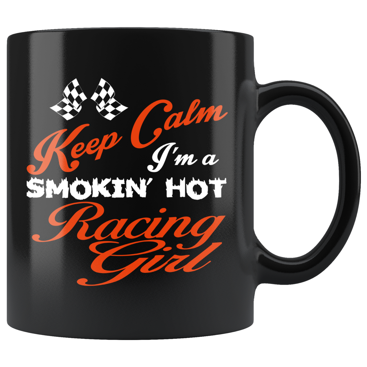 Keep Calm I'm A Smoking Hot Racing Girl Mug!