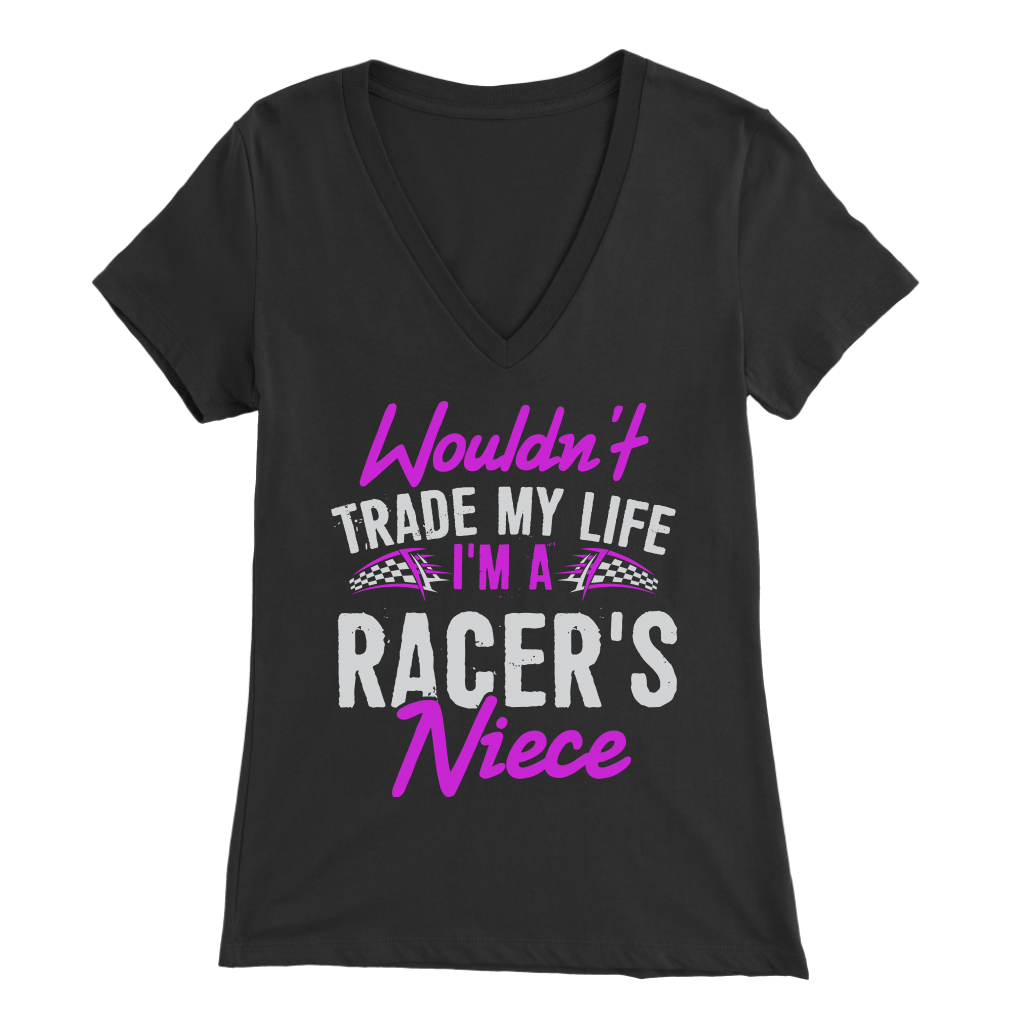 Wouldn't Trade My Life I'm A Racer's Niece T-Shirts!