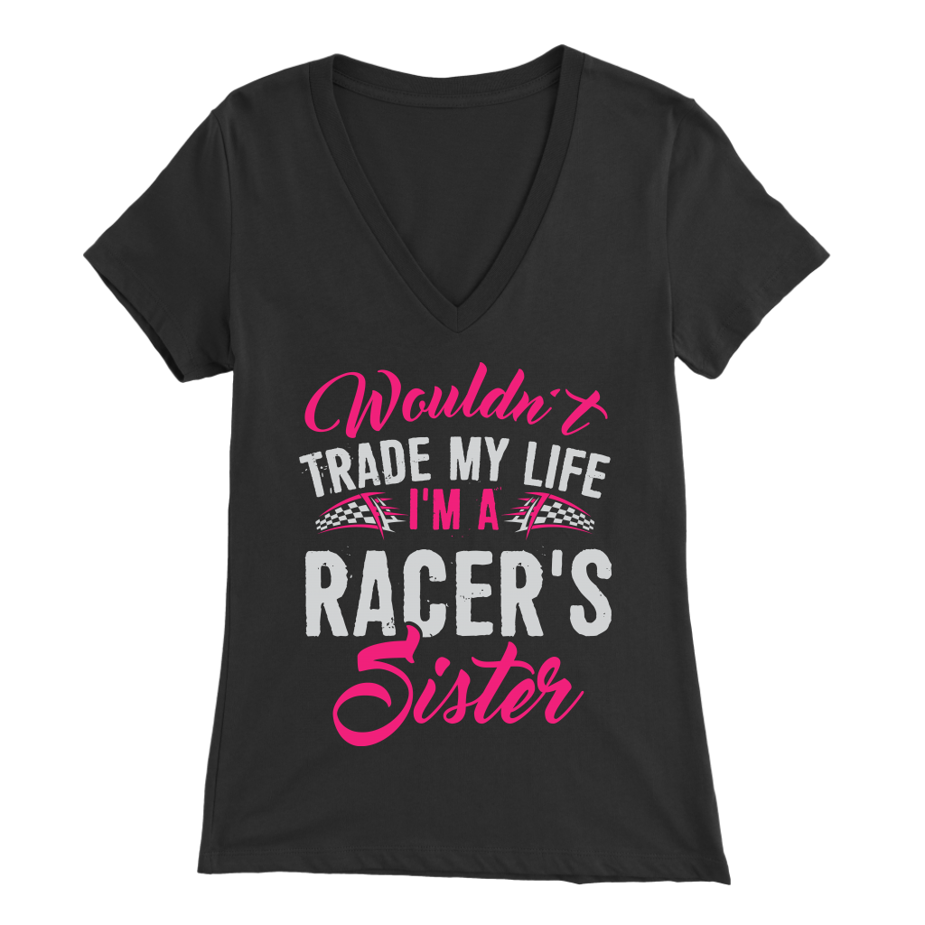 Wouldn't Trade My Life I'm A Racer's Sister T-Shirts!