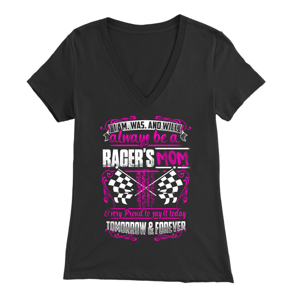 I'm Was And Will Always Be A Racer's Mom T-Shirts!