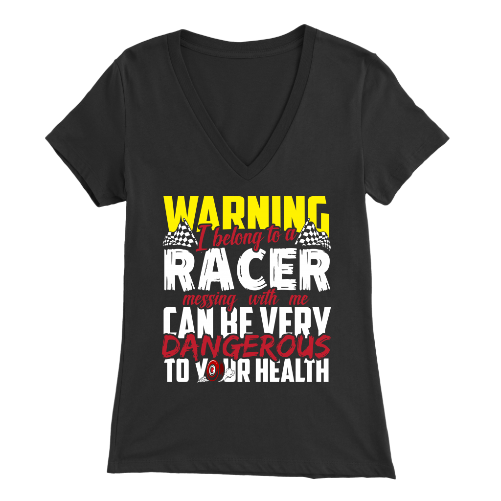 Warning I Belong To A Racer Messing With Me Can Be Very Dangerous To Your Health T-Shirts!