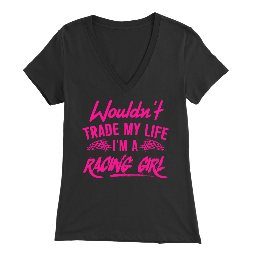 Wouldn't Trade My Life I'm A Racing Girl T-Shirts!