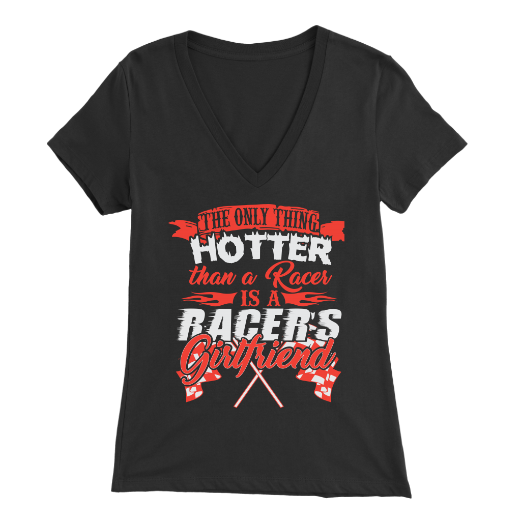 The Only Thing That Hotter than A Racer Is A Racer's Girlfriend T-Shirts!