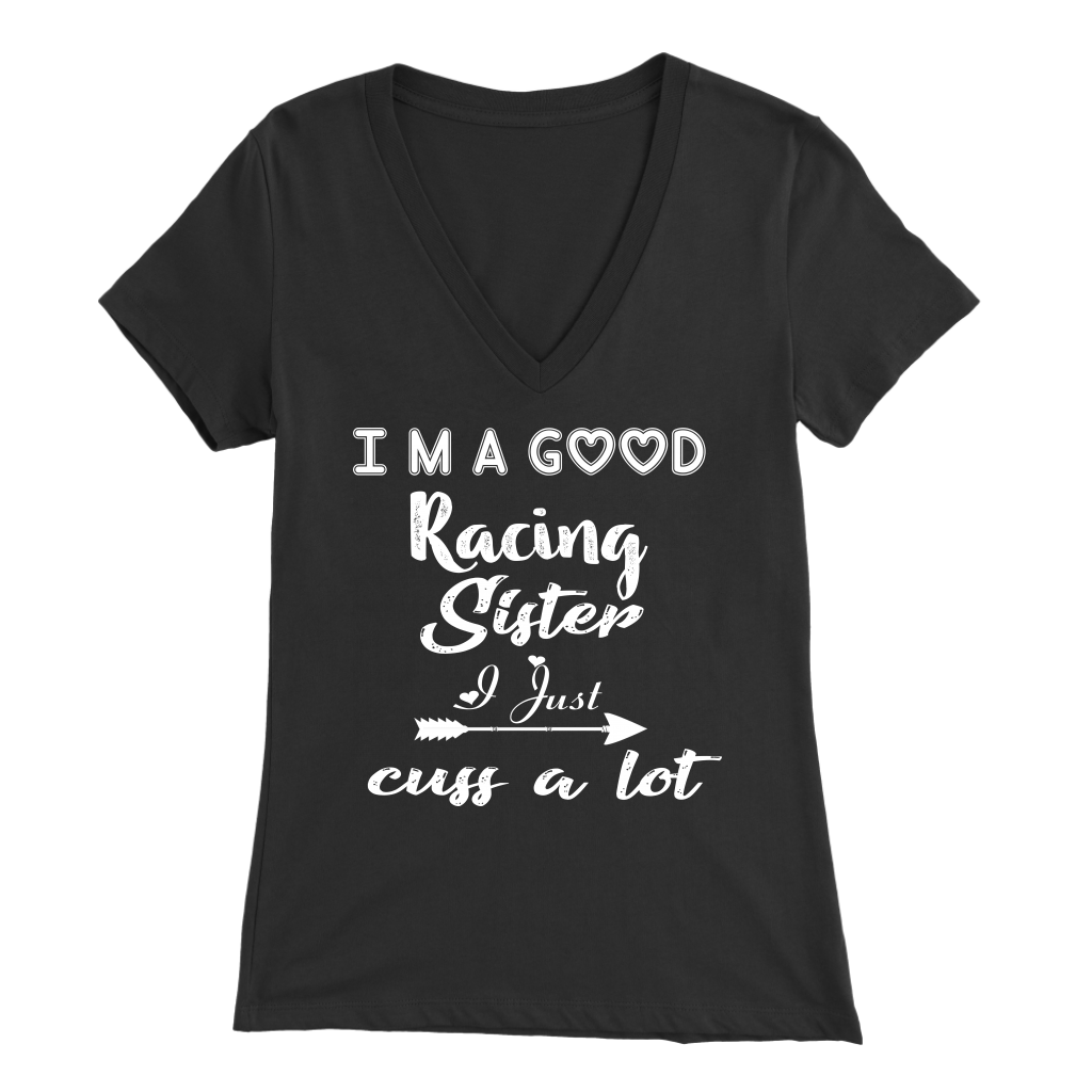 I'm A Good Racing Sister I Just Cuss A Lot T-Shirts