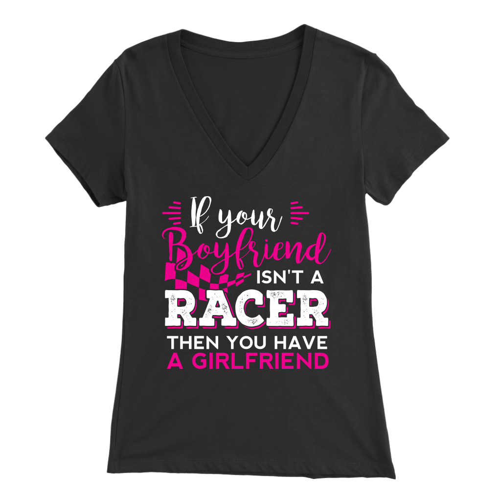 If Your Boyfriend Isn't A Racer Than You Have A Girlfriend T-Shirts!